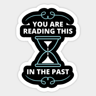 Time Perception - You live in the past Sticker